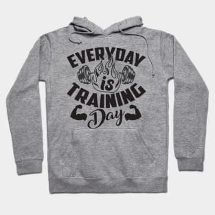 Everyday is training day; motivation; weightlifting; exercise; gym; weights; bodybuilder; weightlifter; powerlifter; training; trainer; barbell; muscles; CrossFit; Hoodie